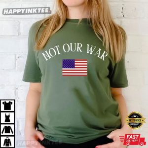 Not Our War America Flag Anti War Protest T Shirt (2)