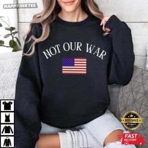 Not Our War America Flag Anti War Protest T Shirt (3)