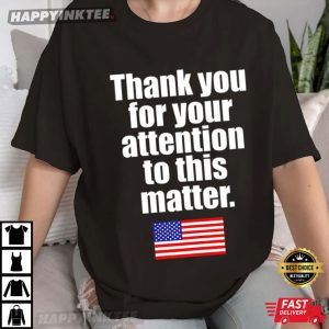 Thank You For Your Attention To This Matter American Flag T-Shirt