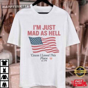 I'm Just Mad As Hell I Loved This Place USA Flag 4th Of July Swiftie Gift T Shirt (4)