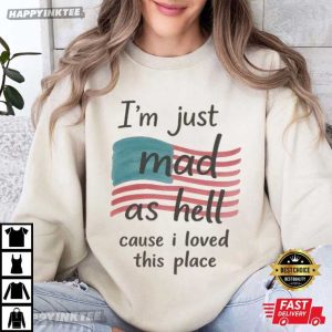 I'm Just Mad As Hell Cause I Loved This Place Swifties Protest T Shirt (2)