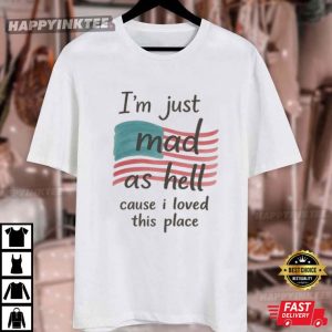 I'm Just Mad As Hell Cause I Loved This Place Swifties Protest T Shirt (3)