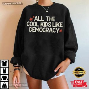 All The Cool Kids Like Democracy T Shirt (3)
