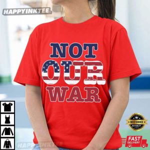 Not Our War America Flag Patriotic Anti-War T-Shirt