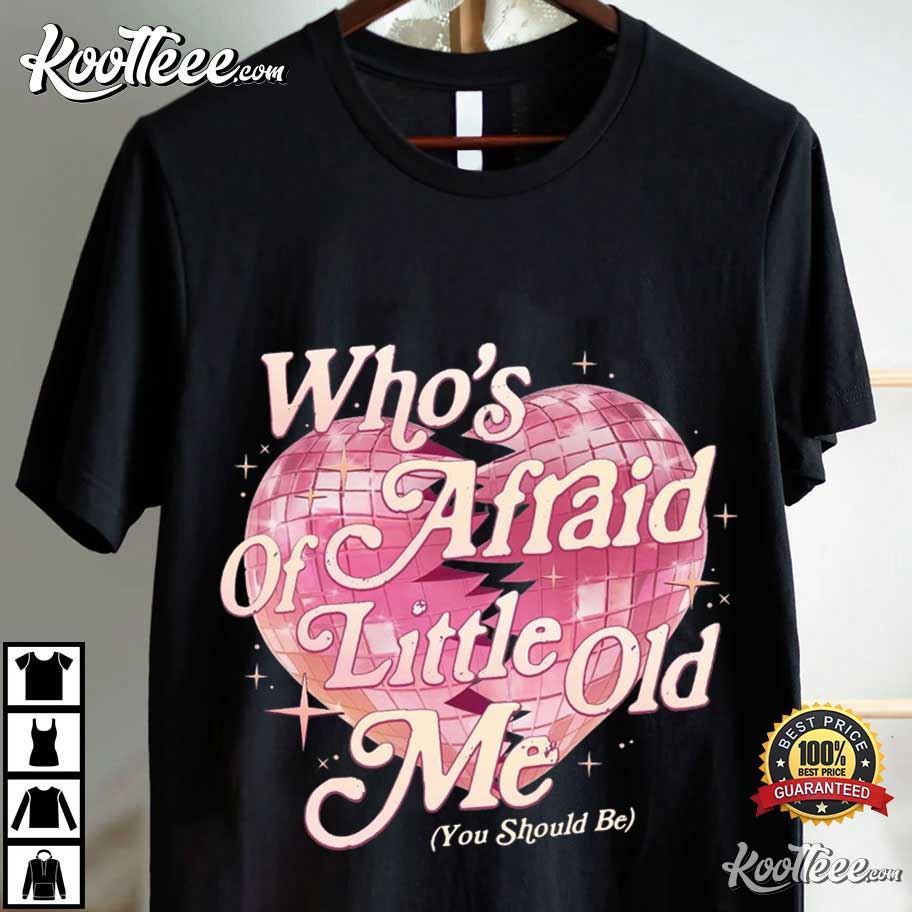 Who's Afraid Of Little Old Me You Should Be Taylor Swift T-Shirt Who's Afraid Of Little Old Me You Should Be Taylor Swift T-Shirt