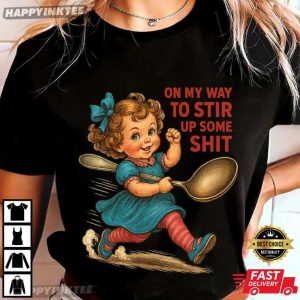 On My Way To Stir Up Some Shit Funny Retro Girl T-Shirt