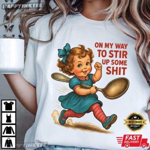 On My Way To Stir Up Some Shit Funny Retro Girl T Shirt (2)