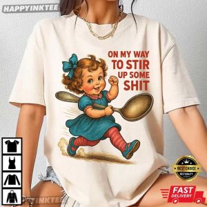 On My Way To Stir Up Some Shit Funny Retro Girl T Shirt (3)