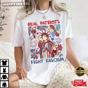 Real Patriots Fight Fascism Political Protest 4th of July Gift T-Shirt