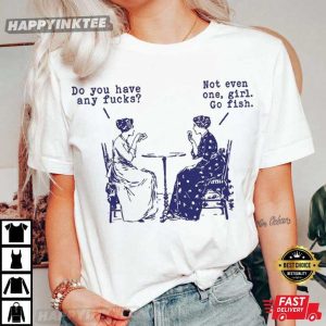 Do You Have Any Fucks Go Fish Girl T-Shirt