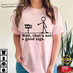 Well That's Not A Good Sign Having Bad Day Funny T Shirt (2)
