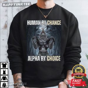 Human By Chance Alpha By Choice Wolf Funny Meme T Shirt (2)