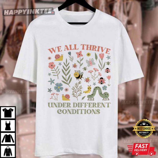 Neurodiversity We All Thrive Under Different Conditions T-Shirt