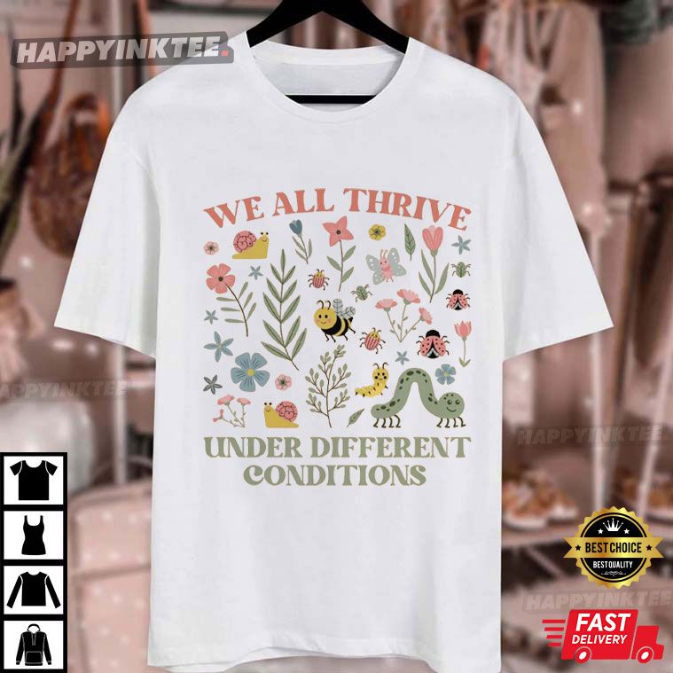 Neurodiversity We All Thrive Under Different Conditions T-Shirt Neurodiversity We All Thrive Under Different Conditions T-Shirt