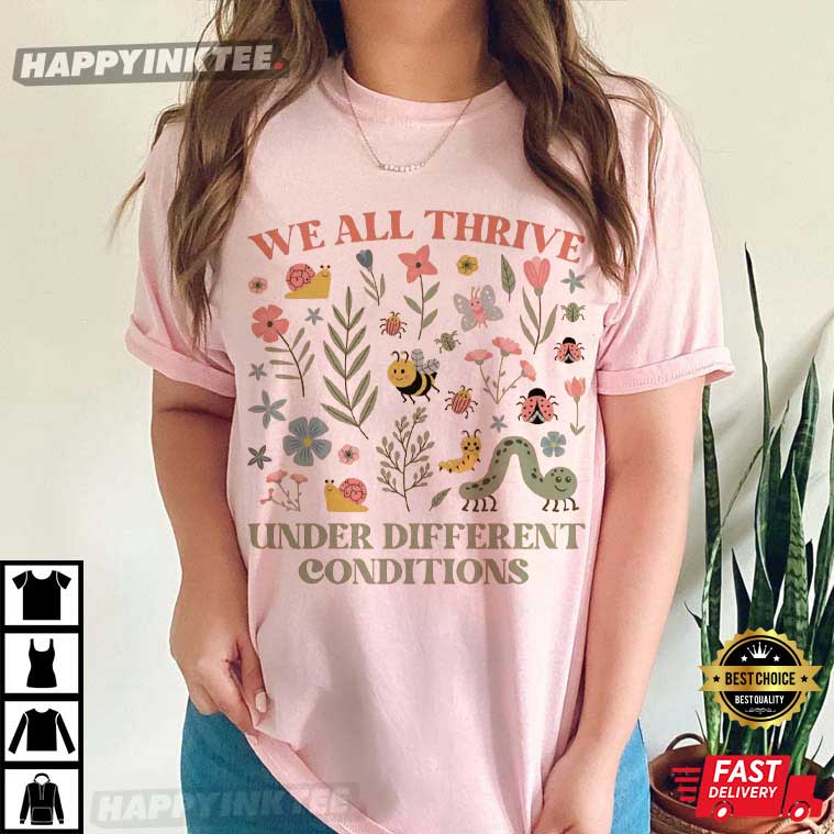 Neurodiversity We All Thrive Under Different Conditions T-Shirt Neurodiversity We All Thrive Under Different Conditions T-Shirt