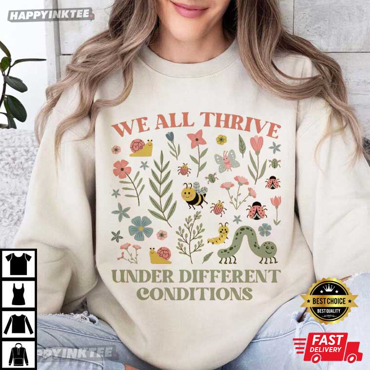 Neurodiversity We All Thrive Under Different Conditions T-Shirt Neurodiversity We All Thrive Under Different Conditions T-Shirt