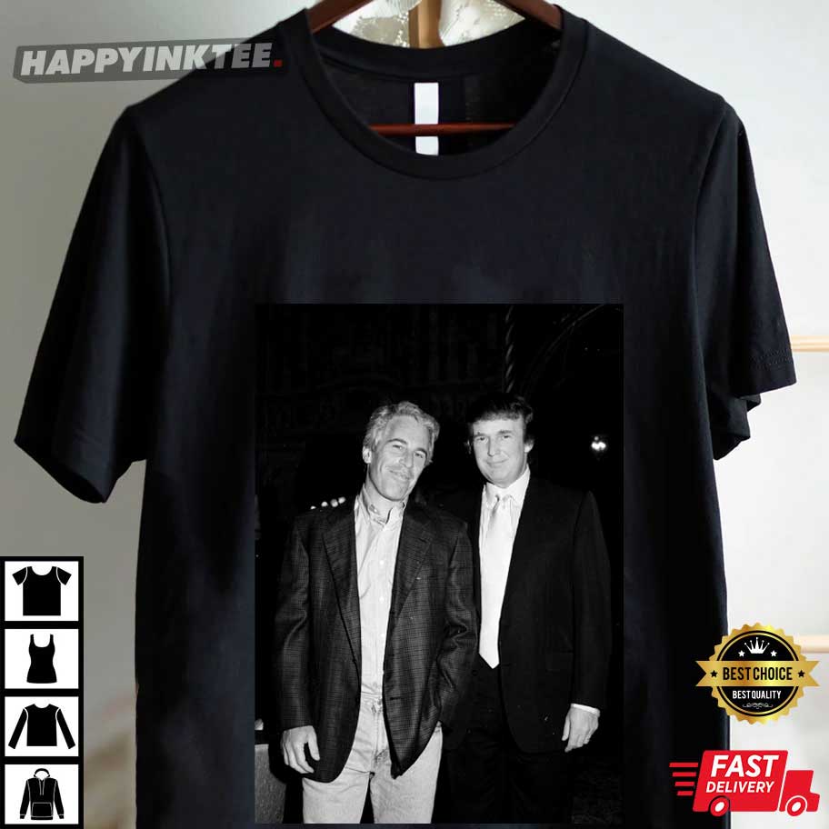 Donald Trump And Jeffrey Epstein T-Shirt Donald Trump And Jeffrey Epstein T-Shirt