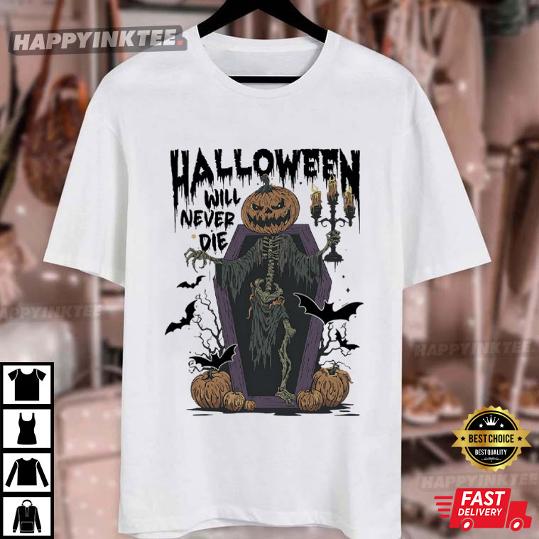 Halloween Will Never Die Spooky Pumpkin T-Shirt Halloween Will Never Die Spooky Pumpkin T-Shirt