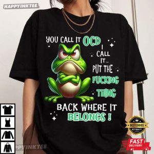 Frog You Call It OCD I Call It Put The Fucking Thing Back T Shirt (2)