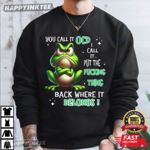 Frog You Call It OCD I Call It Put The Fucking Thing Back T Shirt (3)