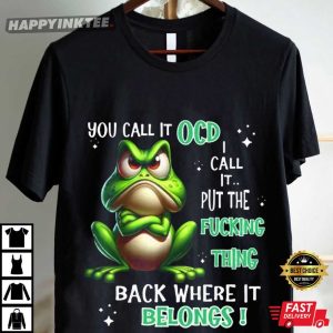 Frog You Call It OCD I Call It Put The Fucking Thing Back T Shirt (4)