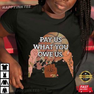 Pay Us What You Owe Us Equal Pay Labor Rights T-Shirt