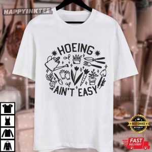 Gardener Hoeing Ain't Easy Botanical Plant Lover Gift T Shirt (3)