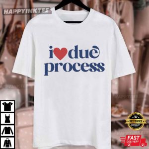I Love Due Process Pro Immigration T Shirt (3)