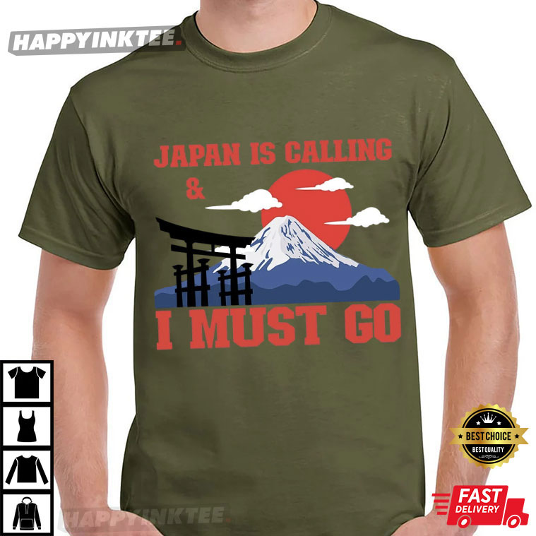 Japan Is Calling And I Must Go Fuji Mountain T-Shirt Japan Is Calling And I Must Go Fuji Mountain T-Shirt