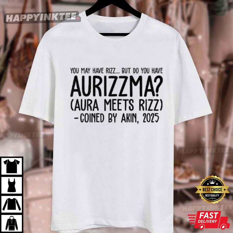 You May Have Rizz But Do You Have Aurizzma Aura Meets Rizz T-Shirt You May Have Rizz But Do You Have Aurizzma Aura Meets Rizz T-Shirt