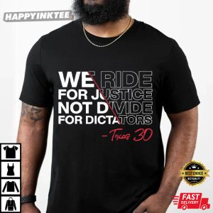 Texas 30 We Ride For Justice Not Divide For Dictators T Shirt (5)
