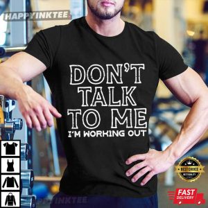 Don’t Talk To Me I’m Working Out T-Shirt