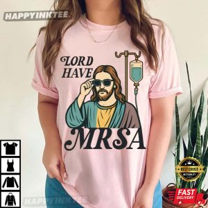 Funny Nurse Lord Have MRSA Medical Meme T Shirt (2)