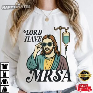 Funny Nurse Lord Have MRSA Medical Meme T Shirt (3)