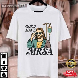 Funny Nurse Lord Have MRSA Medical Meme T Shirt (4)