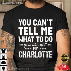 You Can’t Tell Me What To Do You Are Not My Custom Name T-Shirt