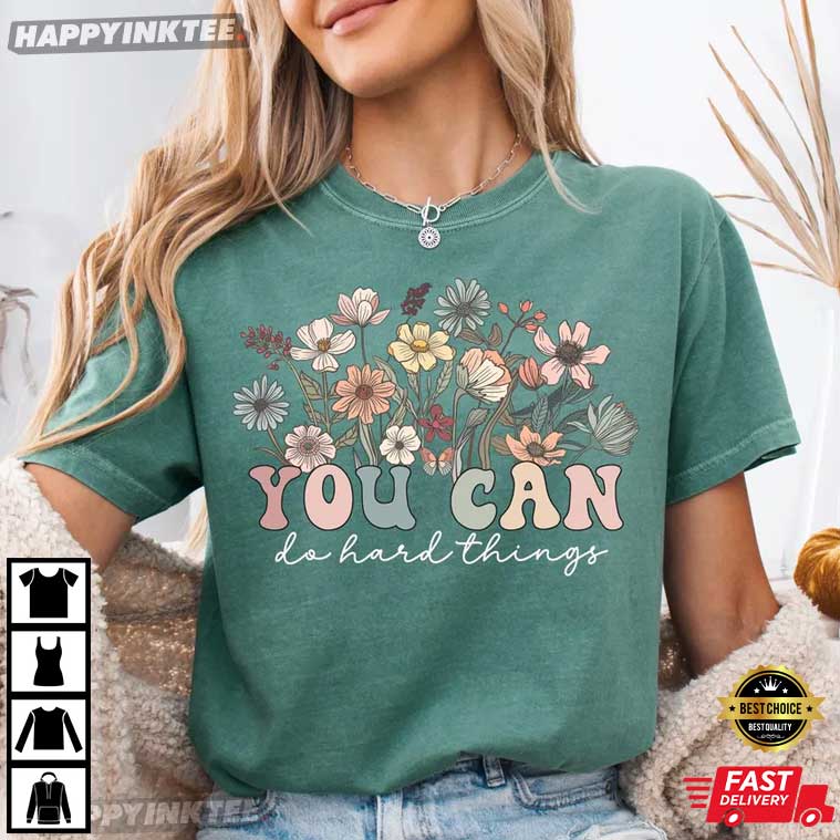 Wildflower You Can Do Hard Things Motivational T-Shirt Wildflower You Can Do Hard Things Motivational T-Shirt