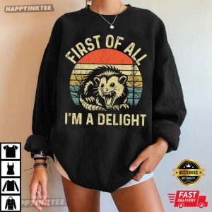 First Of All I'm A Delight Sarcastic Angry Opossum T Shirt (3)