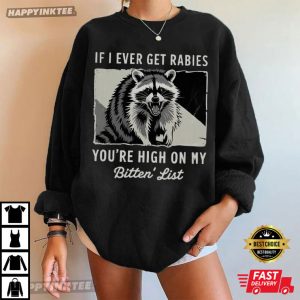 If I Ever Get Rabies You're High On My Bitin' List Raccoon T Shirt (2)
