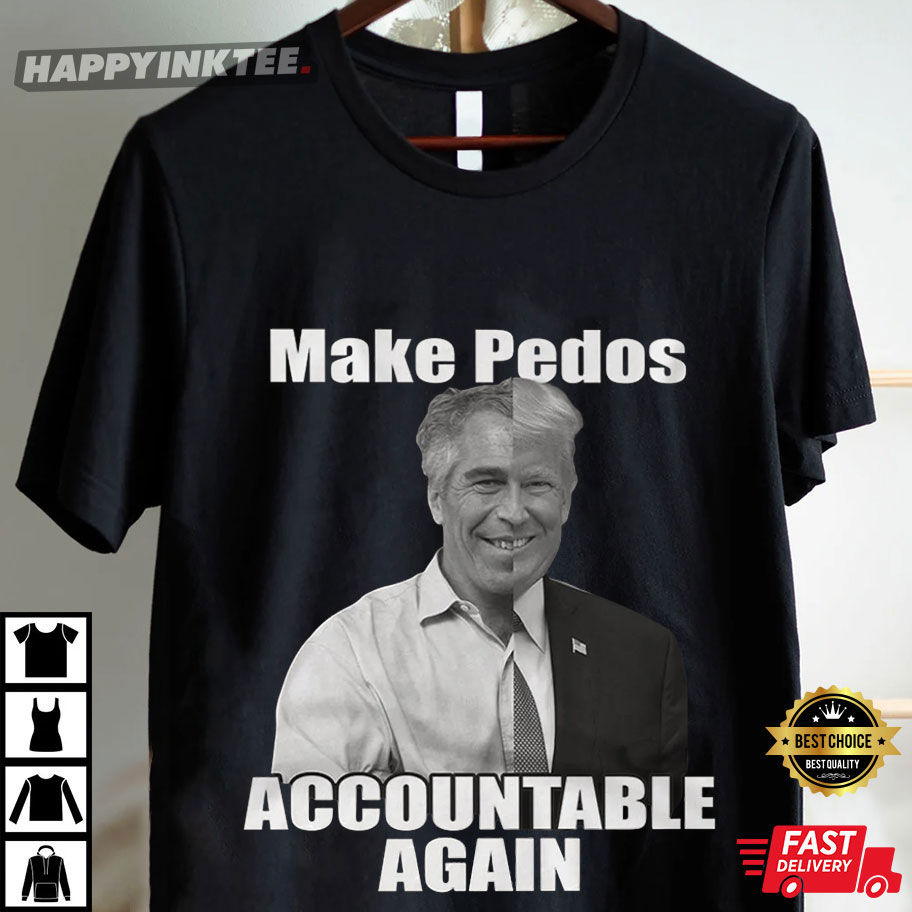 Trump Epstein Pedophile Make Pedos Accountable Again T-Shirt Trump Epstein Pedophile Make Pedos Accountable Again T-Shirt