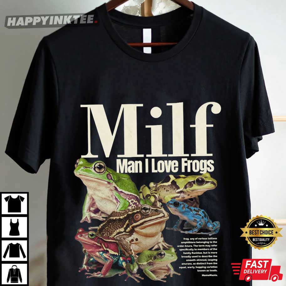 Milf Man I Love Frogs Meme T-Shirt Milf Man I Love Frogs Meme T-Shirt