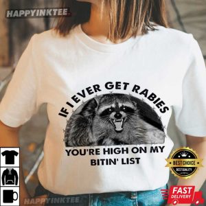 Raccoon If I Ever Get Rabies You're High On My Bitin' List T Shirt (2)