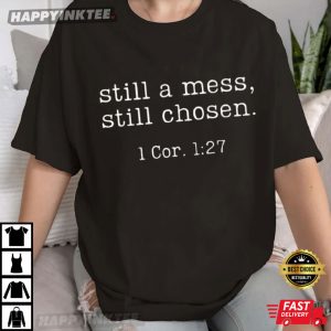 Still A Mess Still Chosen Christian Faith Bible Verse T-Shirt