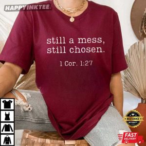 Still A Mess Still Chosen Christian Faith Bible Verse T Shirt (2)