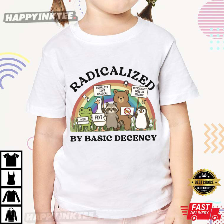 Radicalized By Basic Decency Anti Trump Human Protest Rally T-Shirt Radicalized By Basic Decency Anti Trump Human Protest Rally T-Shirt