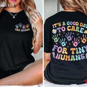 Custom Daycare Teacher It’s A Good Day To Care For Tiny Humans T-Shirt