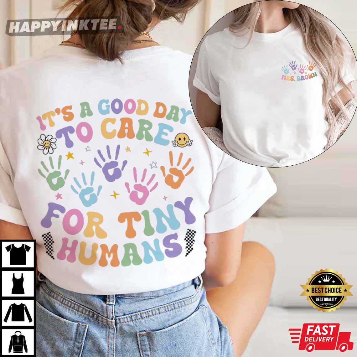 Custom Daycare Teacher It's A Good Day To Care For Tiny Humans T-Shirt Custom Daycare Teacher It's A Good Day To Care For Tiny Humans T-Shirt