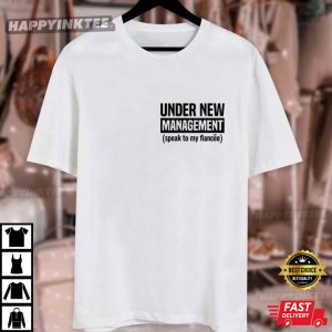 Under New Management Engagement Gift For Him Funny Fiance T Shirt (3)