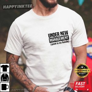 Under New Management Engagement Gift For Him Funny Fiance T Shirt (4)