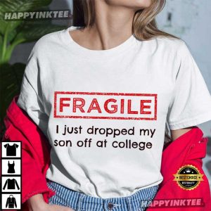 Fragile Just Dropped My Son Off At College T Shirt (1)